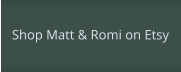 Shop Matt & Romi on Etsy