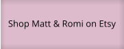 Shop Matt & Romi on Etsy