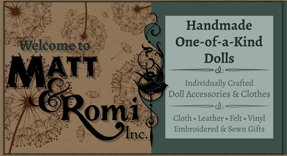 Welcome to Handmade One-of-a-Kind Dolls Individually Crafted Doll Accessories & Clothes Cloth • Leather • Felt • Vinyl Embroidered & Sewn Gifts